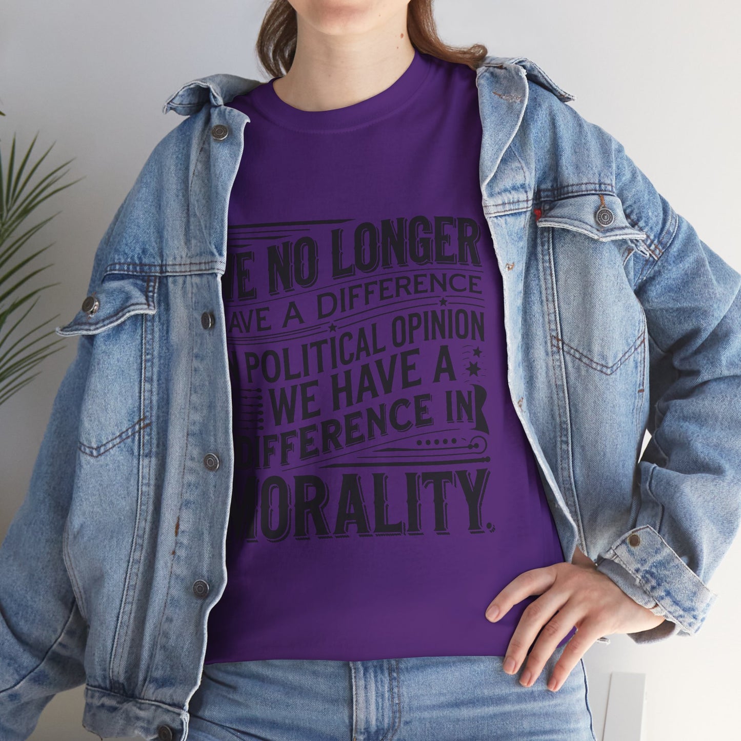 Morality Over Politics T-Shirt — "We No Longer Have a Difference in Political Opinion; We Have a Difference in Morality" Graphic Tee