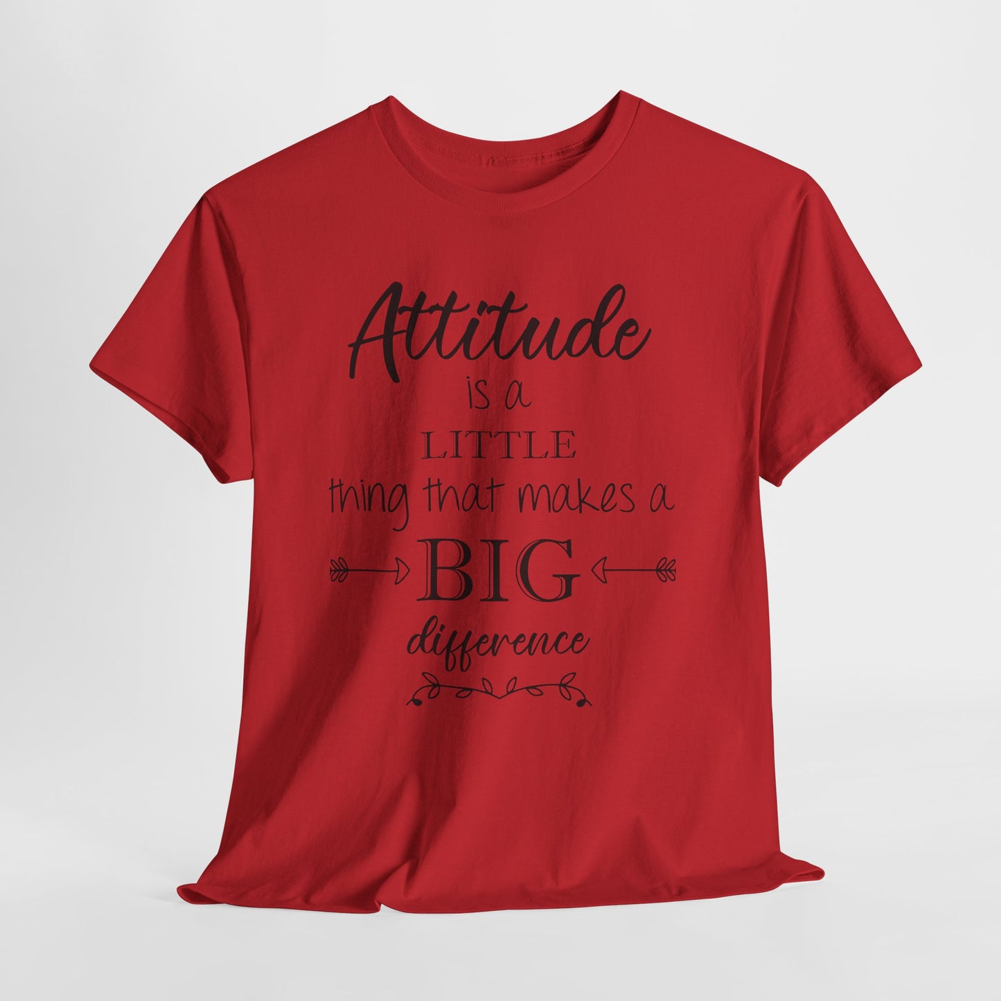 Attitude Is a Little Thing That Makes a Big Difference Tee