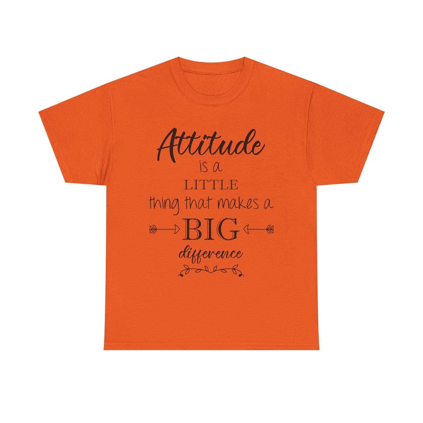 Attitude Is a Little Thing That Makes a Big Difference Tee
