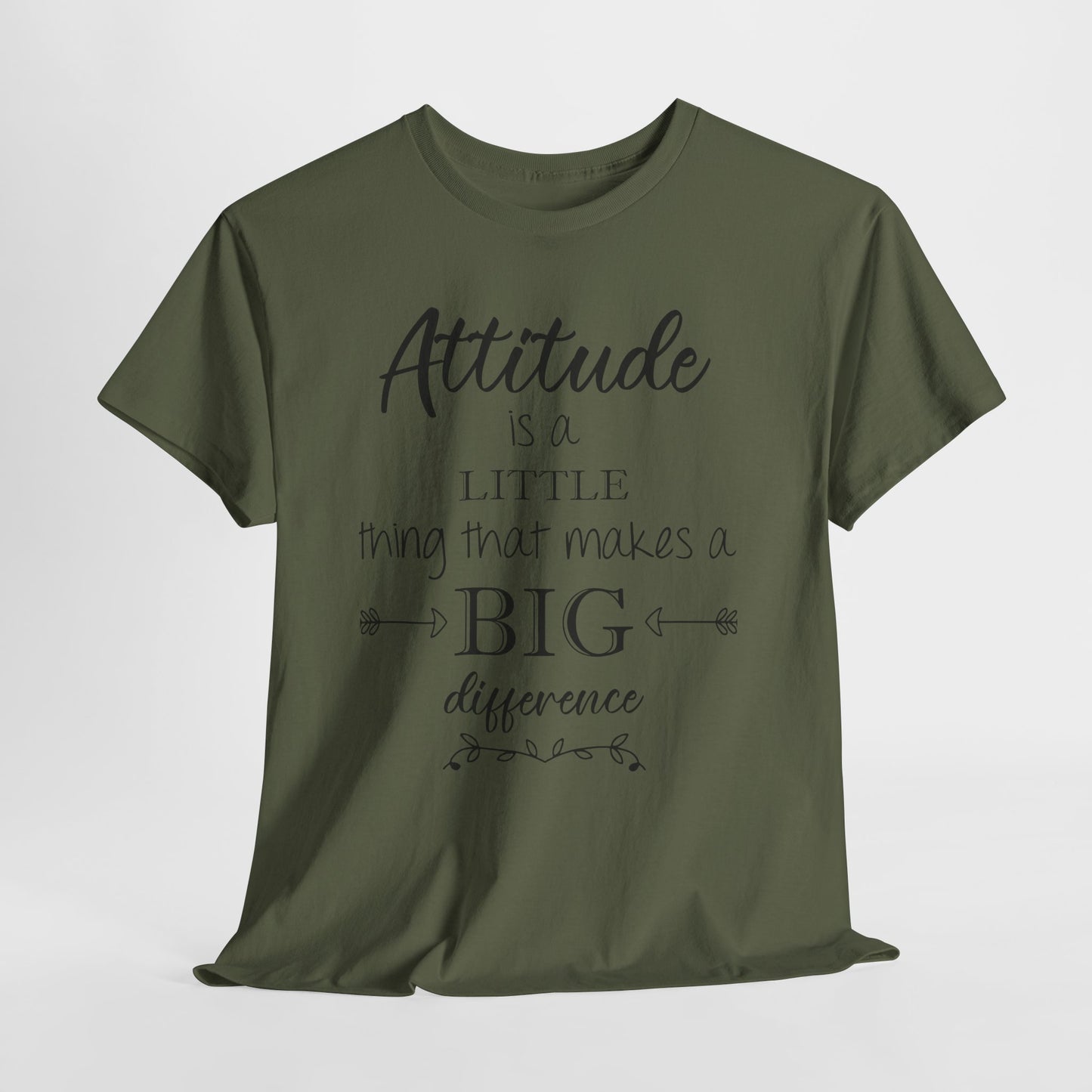 Attitude Is a Little Thing That Makes a Big Difference Tee