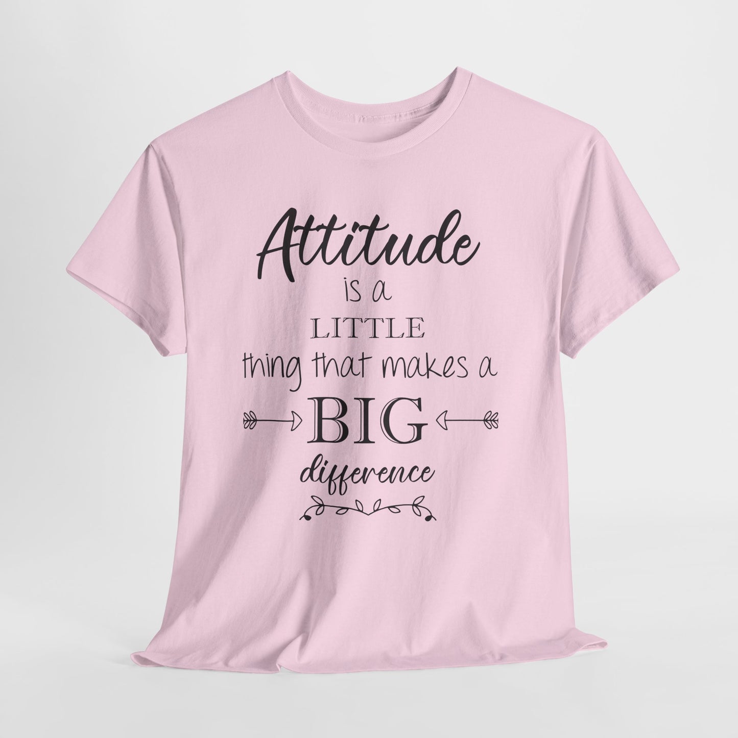 Attitude Is a Little Thing That Makes a Big Difference Tee