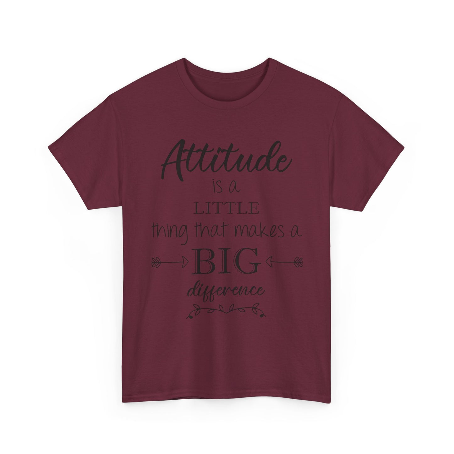 Attitude Is a Little Thing That Makes a Big Difference Tee