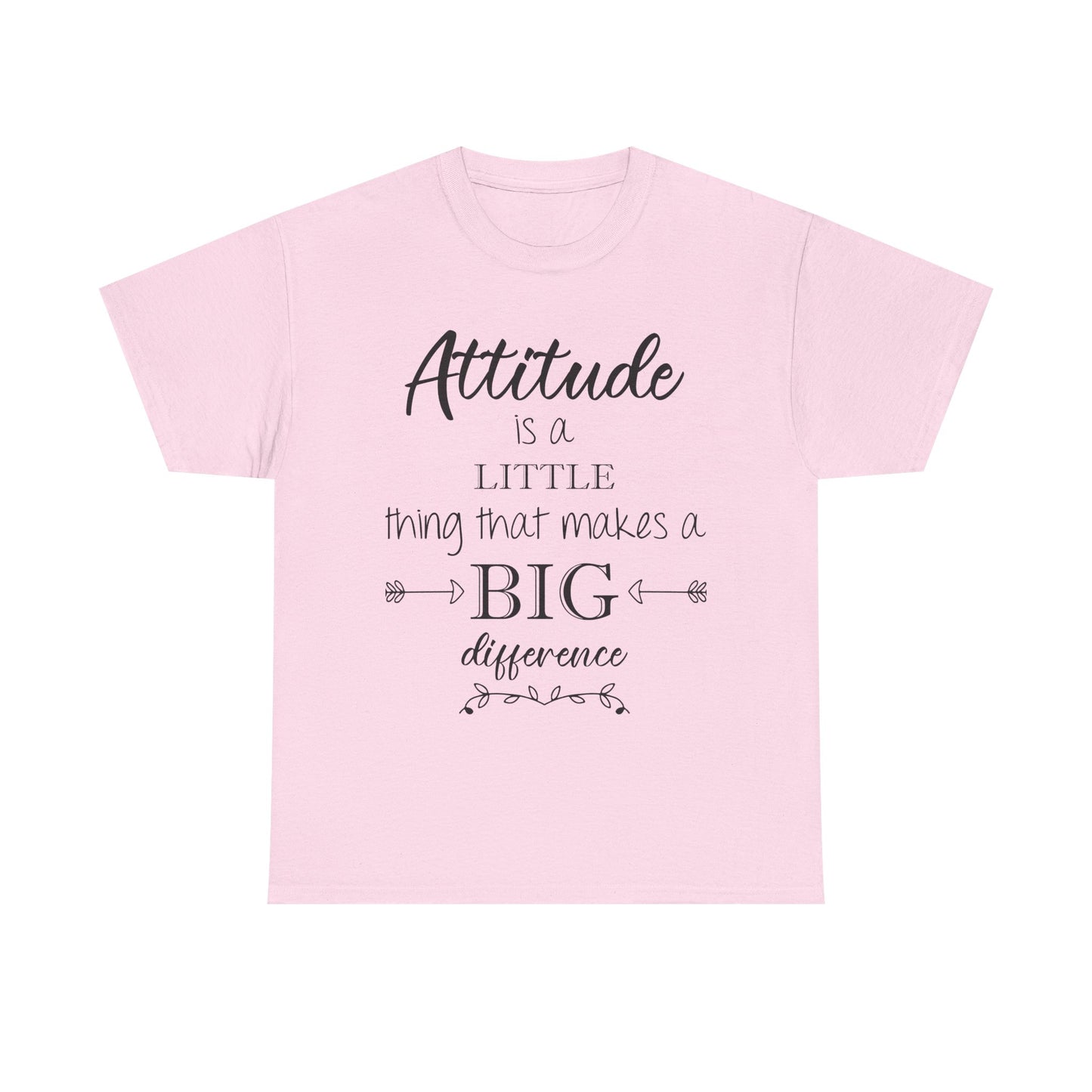 Attitude Is a Little Thing That Makes a Big Difference Tee