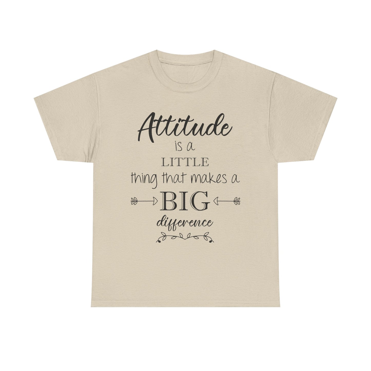Attitude Is a Little Thing That Makes a Big Difference Tee