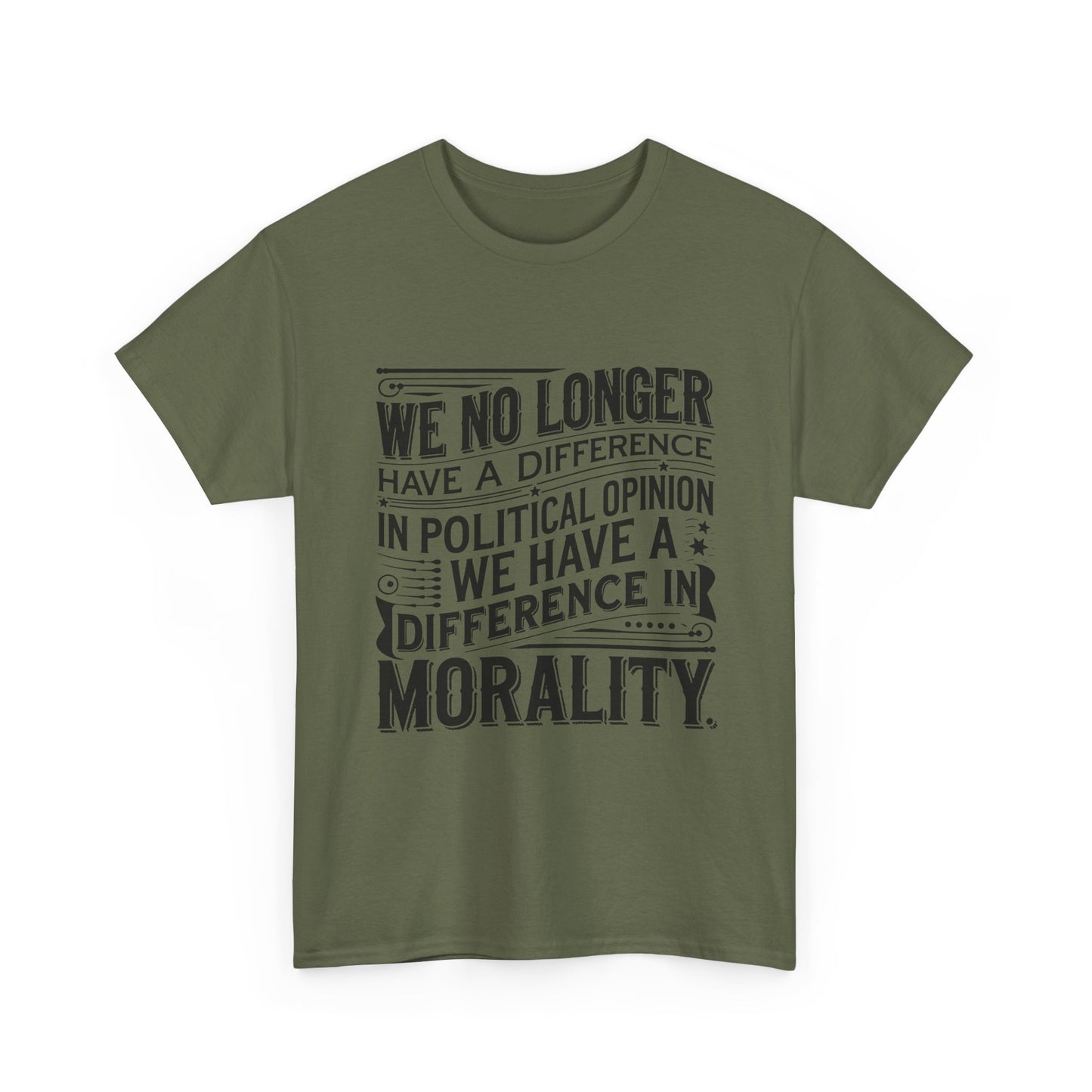 Morality Over Politics T-Shirt — "We No Longer Have a Difference in Political Opinion; We Have a Difference in Morality" Graphic Tee