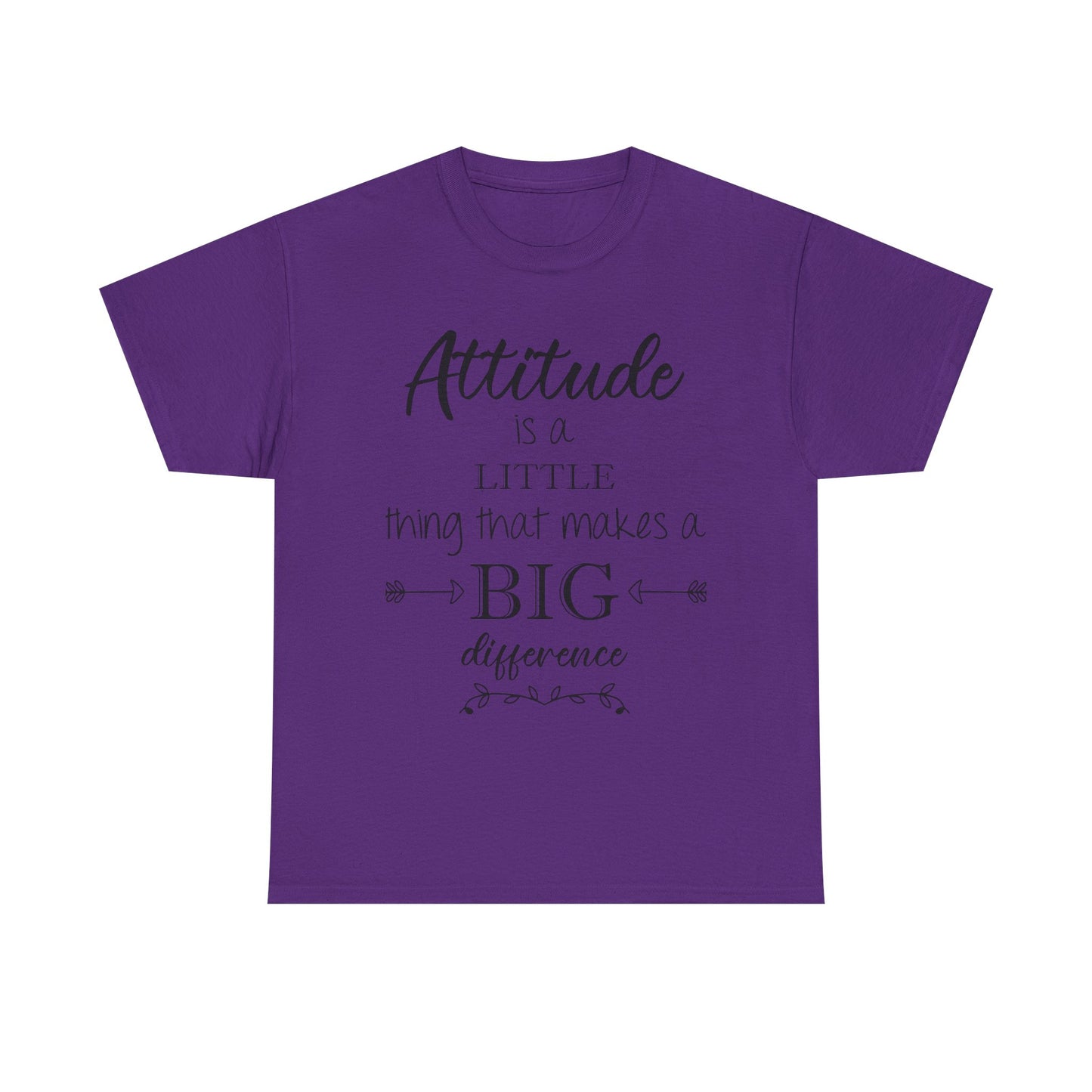 Attitude Is a Little Thing That Makes a Big Difference Tee