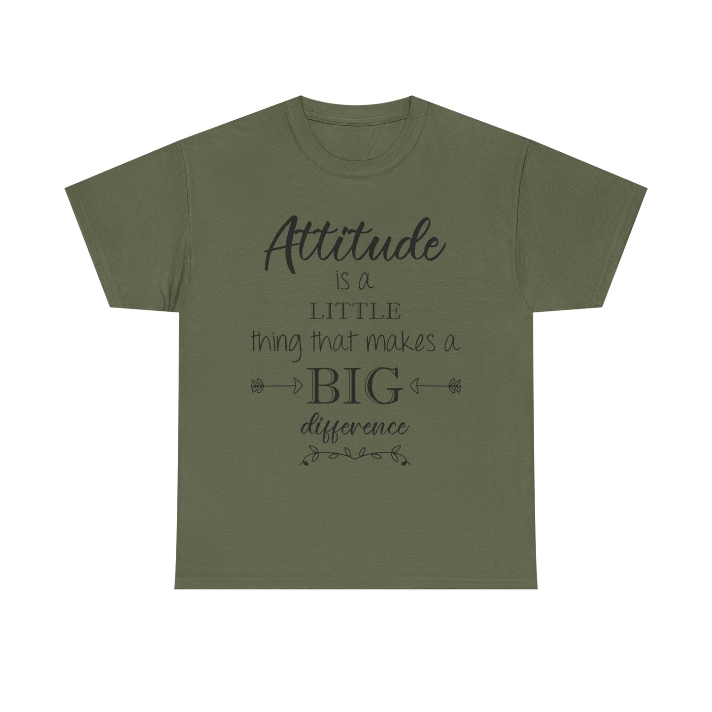 Attitude Is a Little Thing That Makes a Big Difference Tee