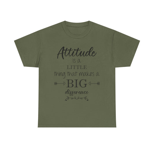 Attitude Is a Little Thing That Makes a Big Difference Tee