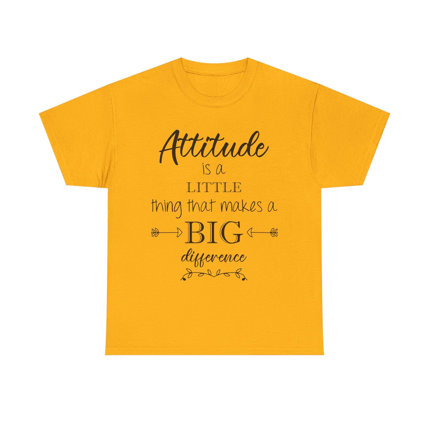 Attitude Is a Little Thing That Makes a Big Difference Tee