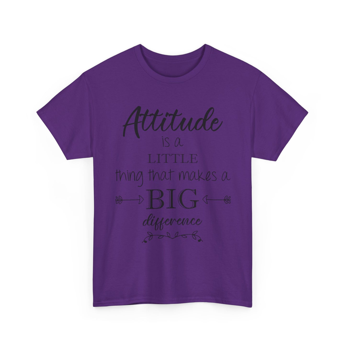 Attitude Is a Little Thing That Makes a Big Difference Tee