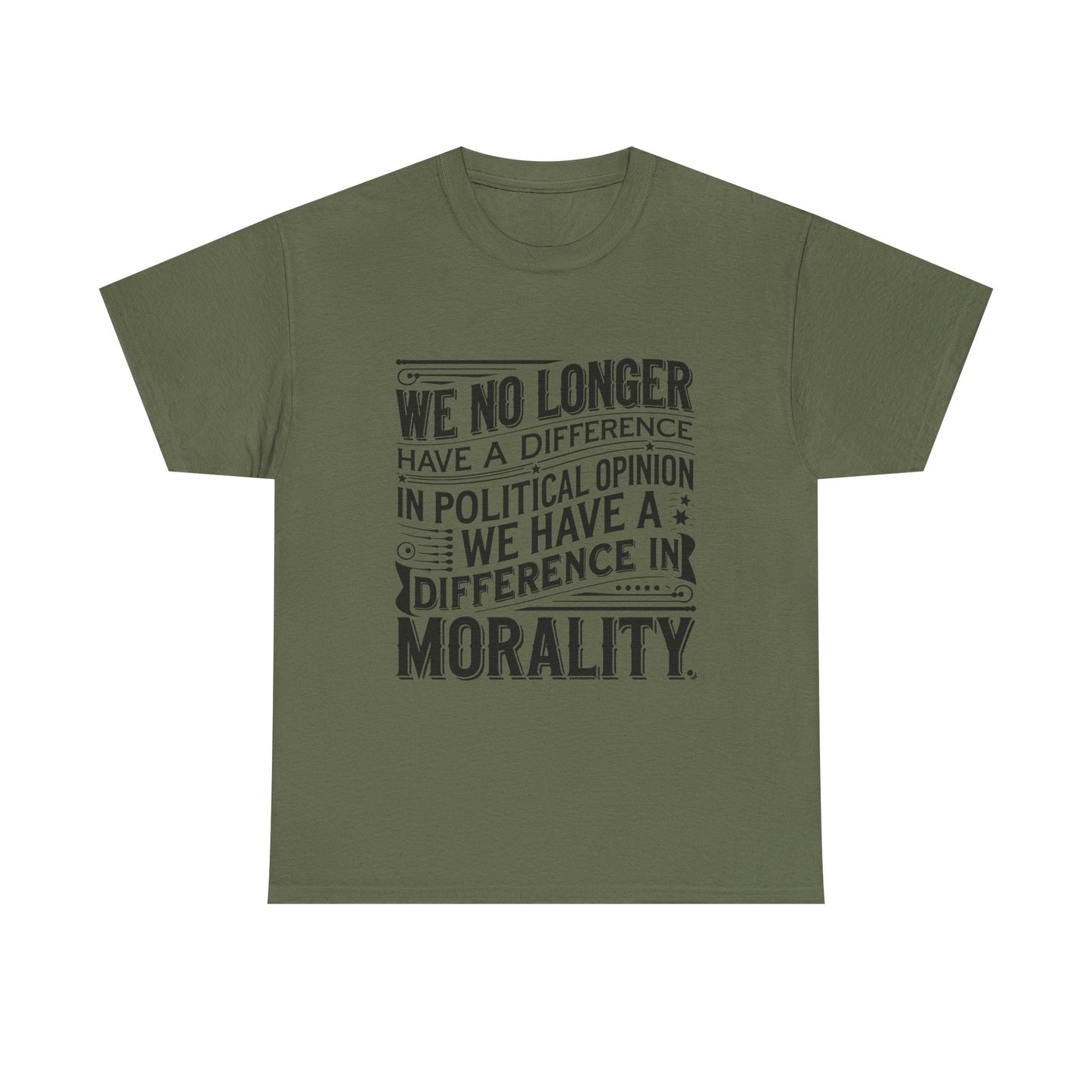 Morality Over Politics T-Shirt — "We No Longer Have a Difference in Political Opinion; We Have a Difference in Morality" Graphic Tee