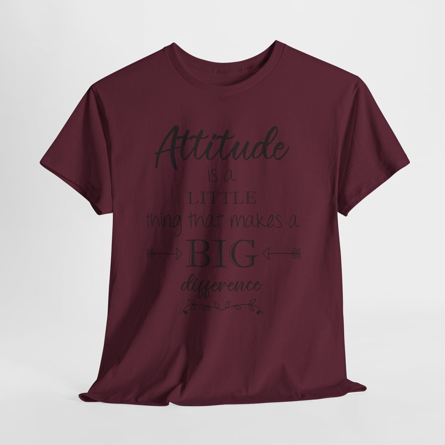 Attitude Is a Little Thing That Makes a Big Difference Tee