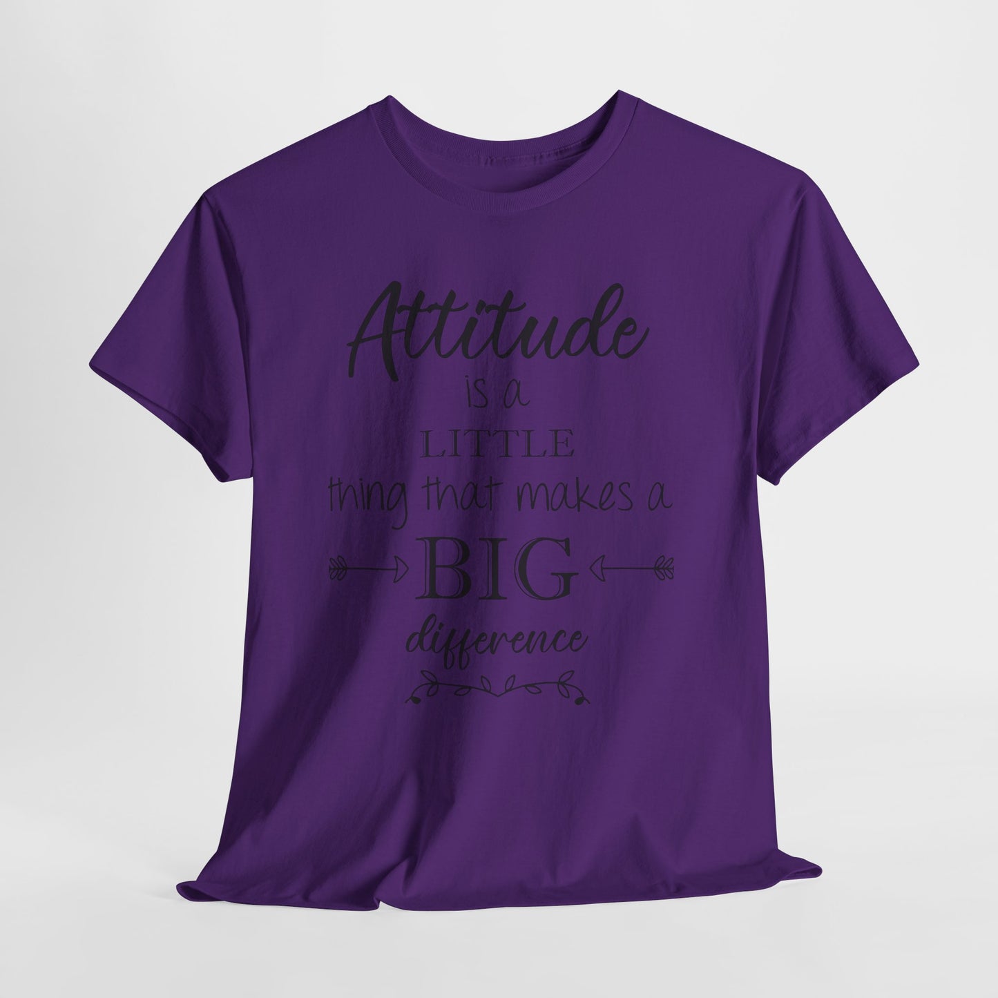 Attitude Is a Little Thing That Makes a Big Difference Tee