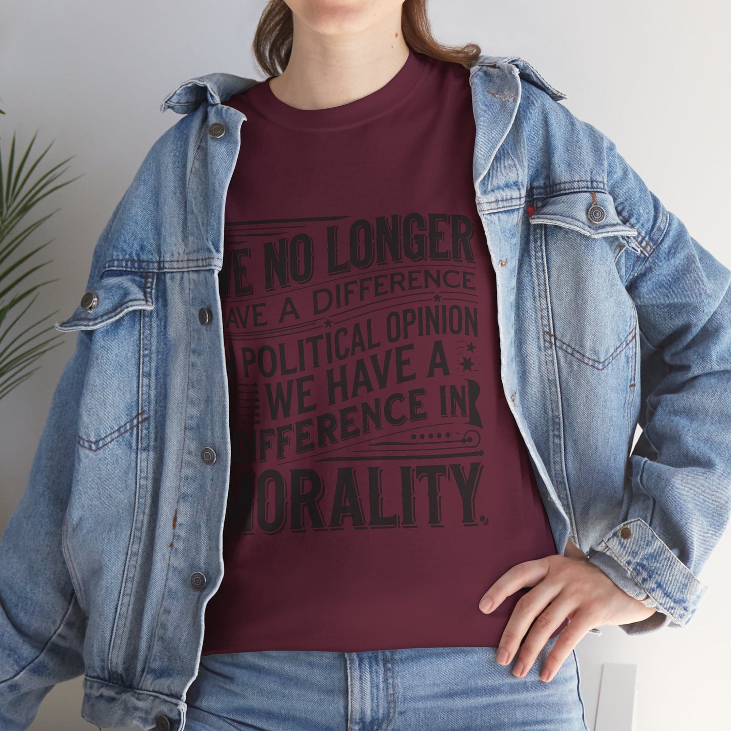 Morality Over Politics T-Shirt — "We No Longer Have a Difference in Political Opinion; We Have a Difference in Morality" Graphic Tee