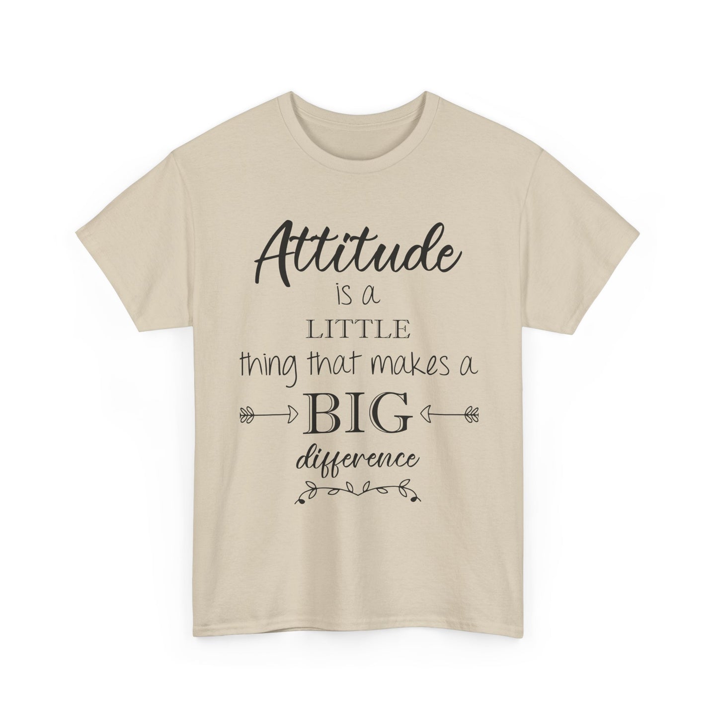 Attitude Is a Little Thing That Makes a Big Difference Tee