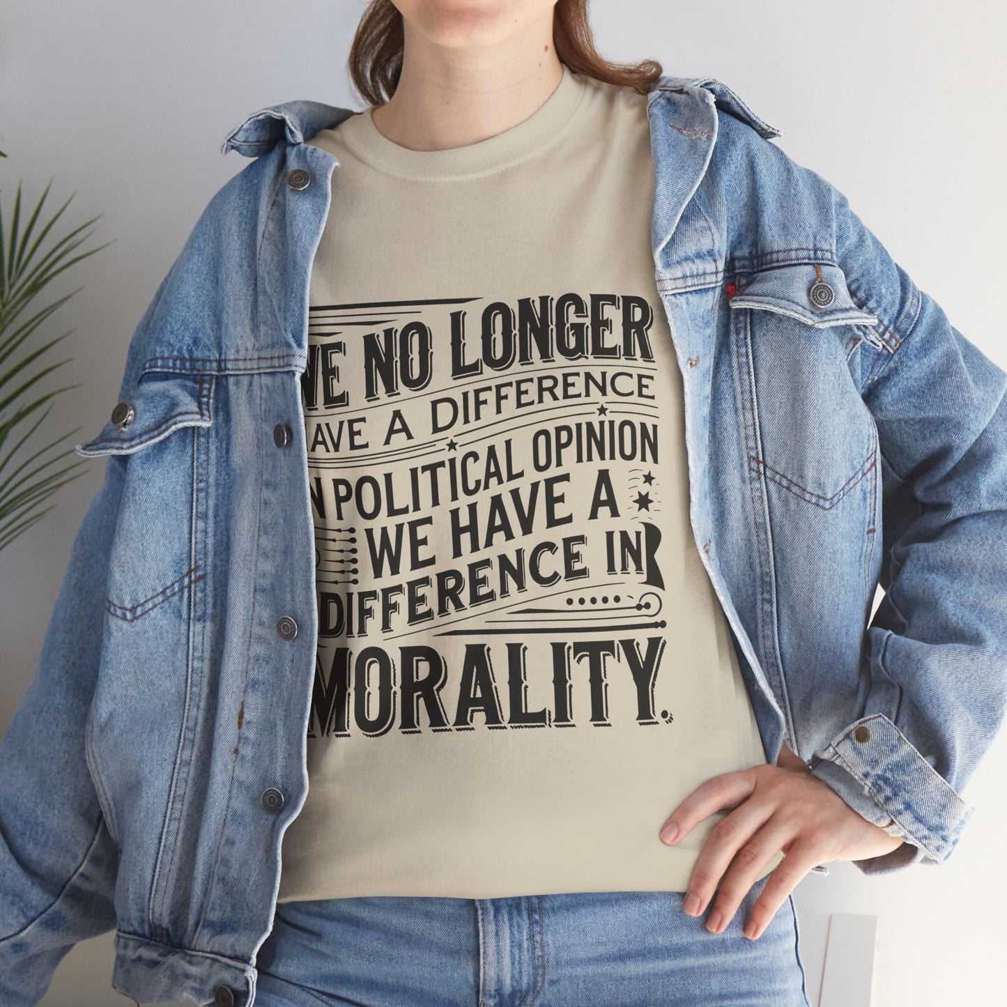 Morality Over Politics T-Shirt — "We No Longer Have a Difference in Political Opinion; We Have a Difference in Morality" Graphic Tee