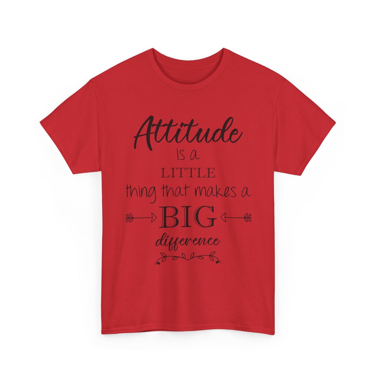 Attitude Is a Little Thing That Makes a Big Difference Tee