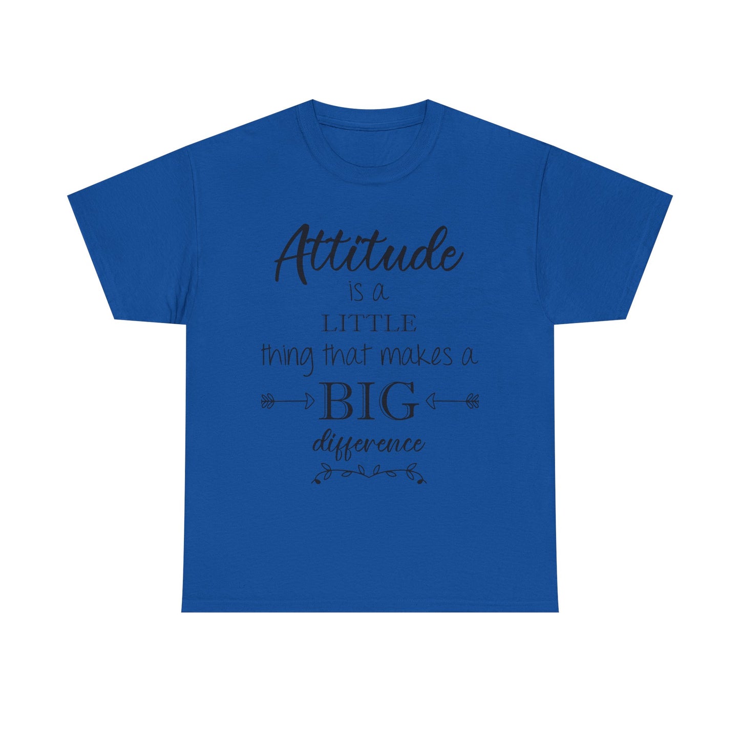 Attitude Is a Little Thing That Makes a Big Difference Tee
