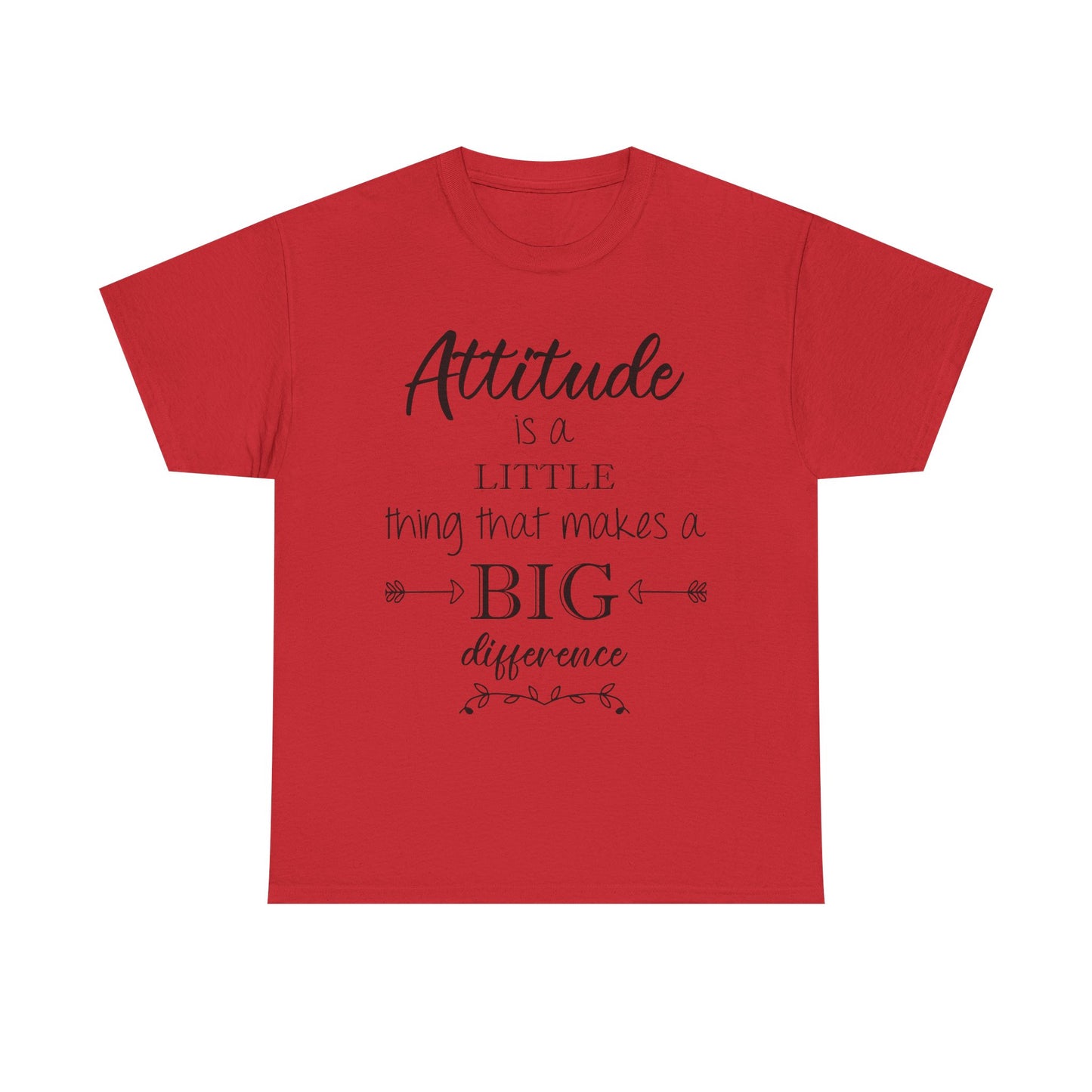 Attitude Is a Little Thing That Makes a Big Difference Tee