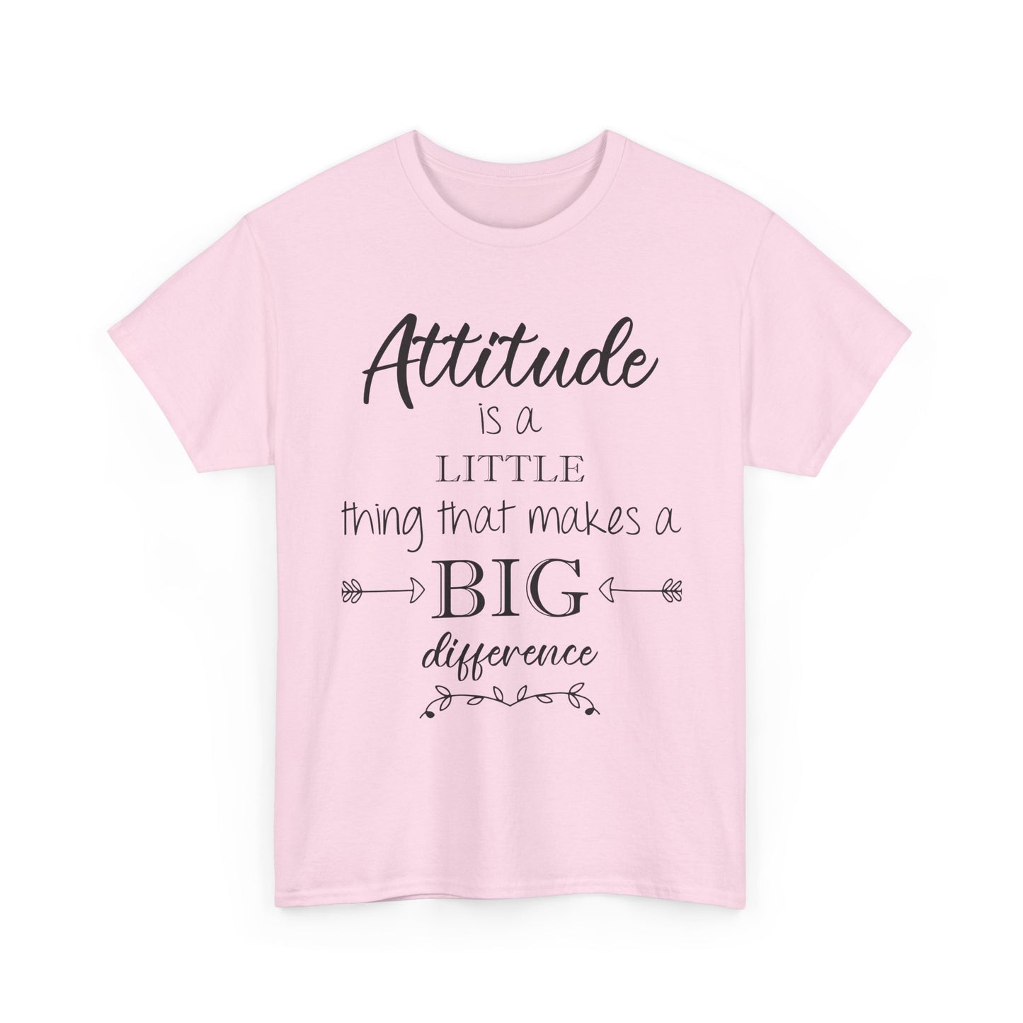 Attitude Is a Little Thing That Makes a Big Difference Tee