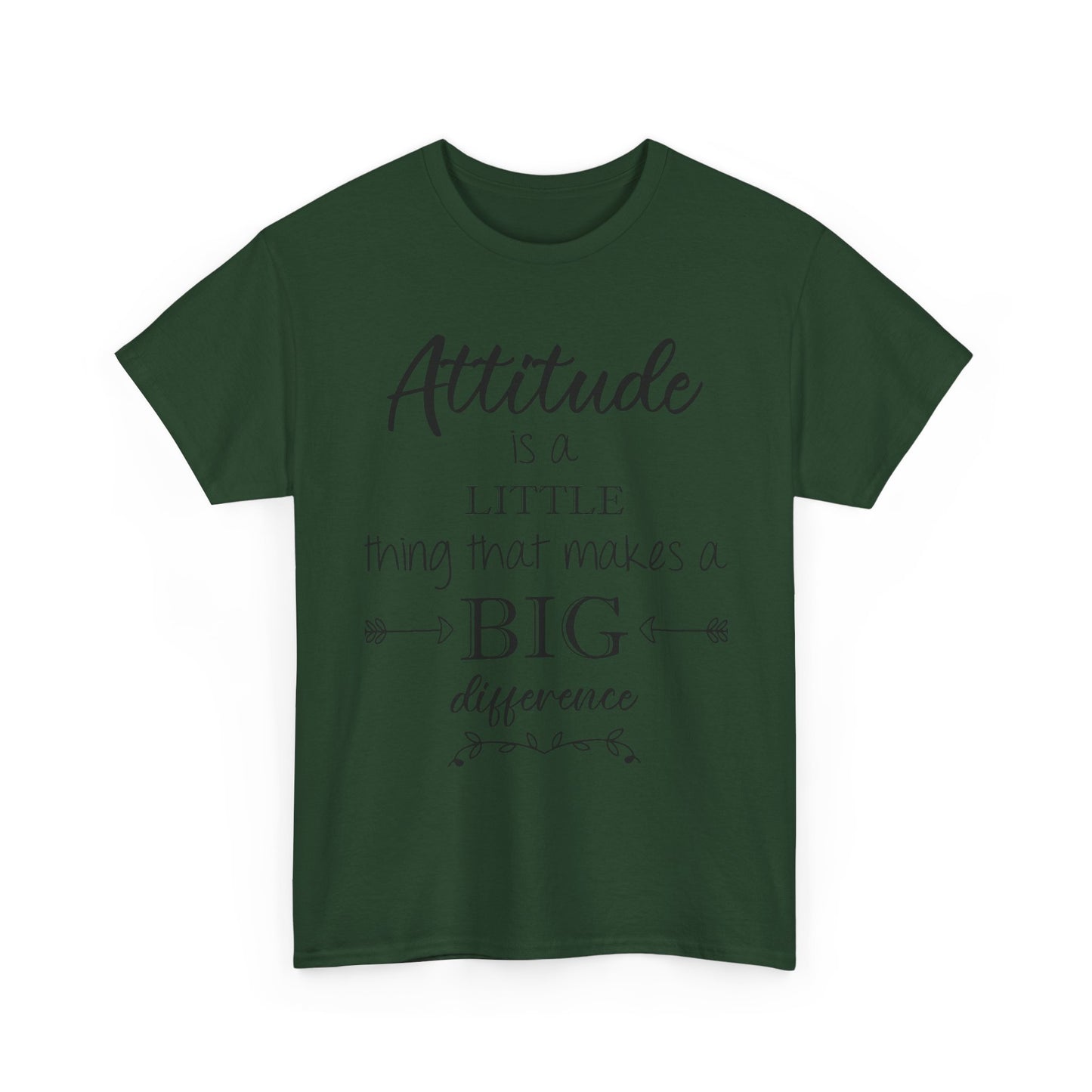 Attitude Is a Little Thing That Makes a Big Difference Tee