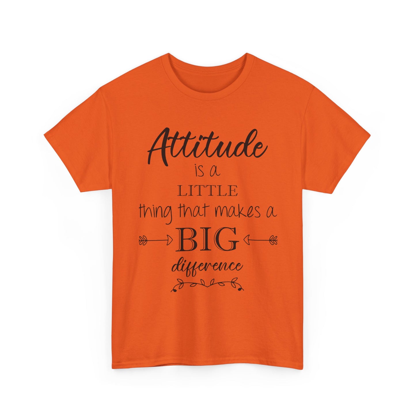 Attitude Is a Little Thing That Makes a Big Difference Tee