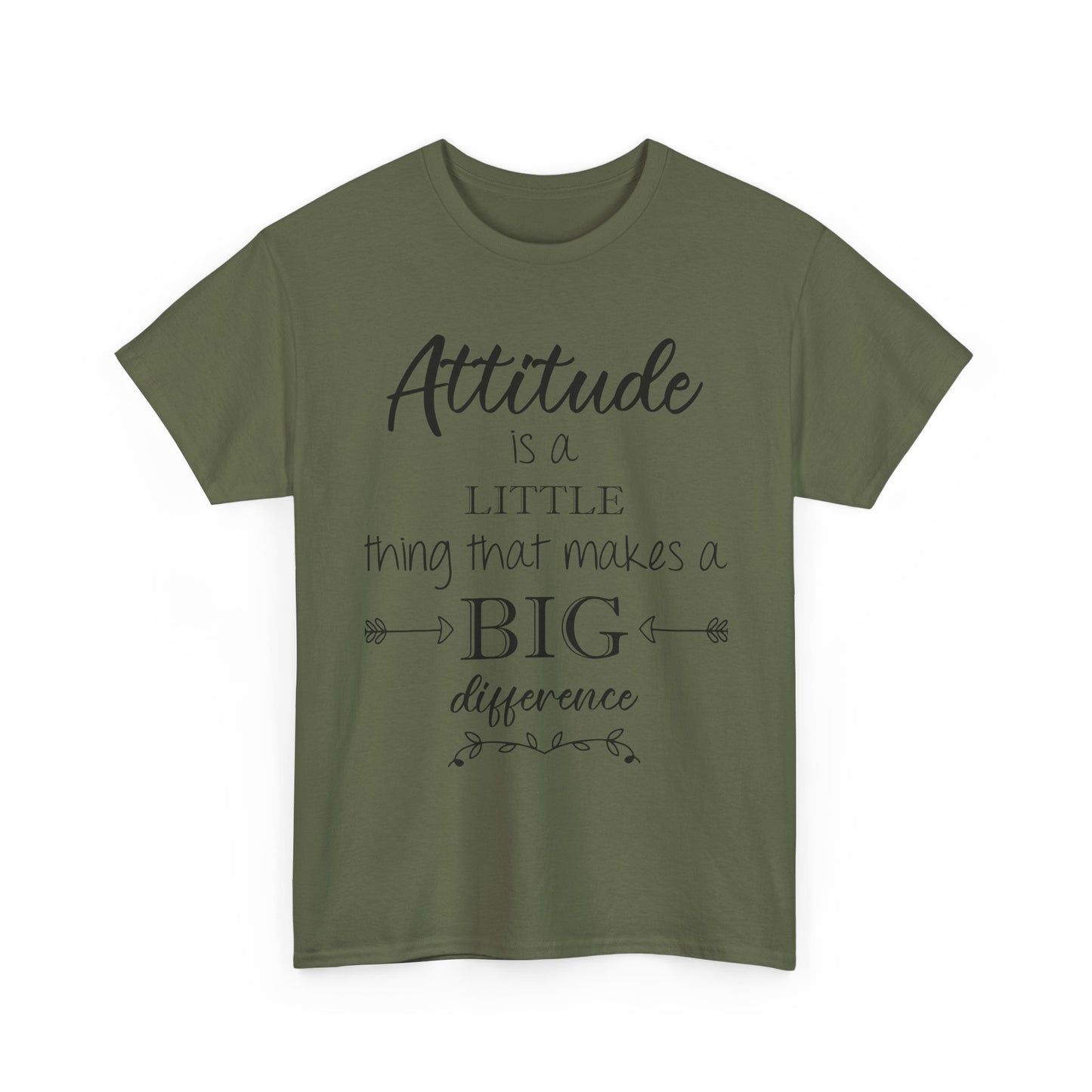 Attitude Is a Little Thing That Makes a Big Difference Tee