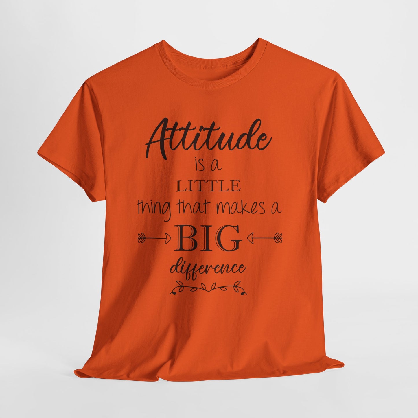 Attitude Is a Little Thing That Makes a Big Difference Tee