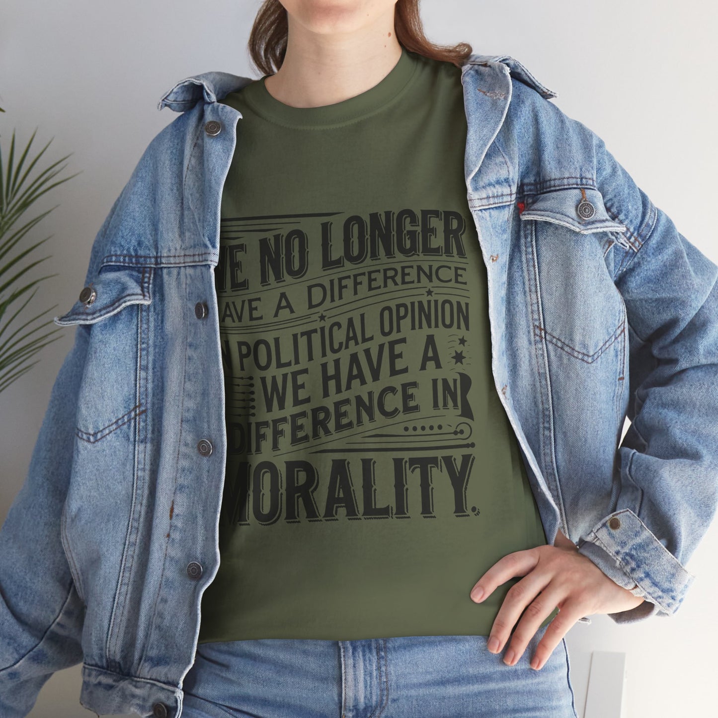 Morality Over Politics T-Shirt — "We No Longer Have a Difference in Political Opinion; We Have a Difference in Morality" Graphic Tee
