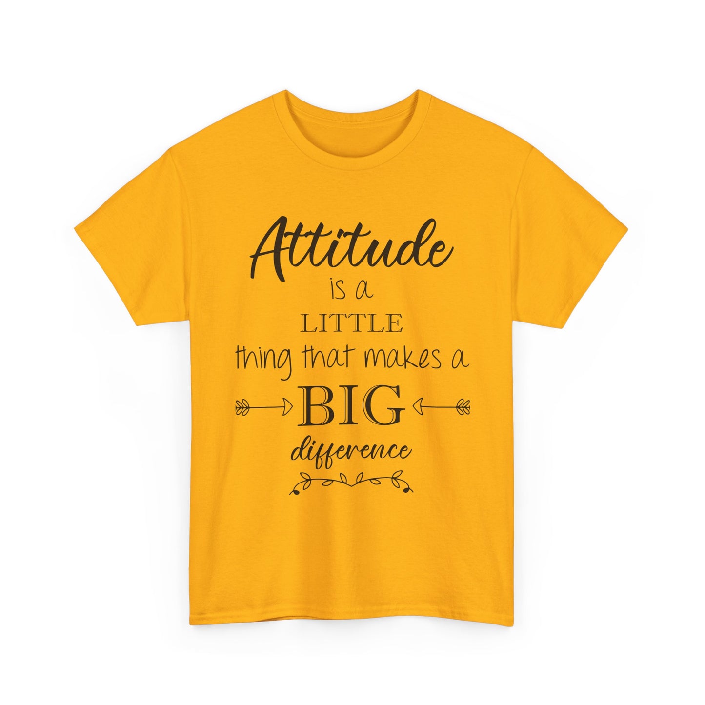 Attitude Is a Little Thing That Makes a Big Difference Tee