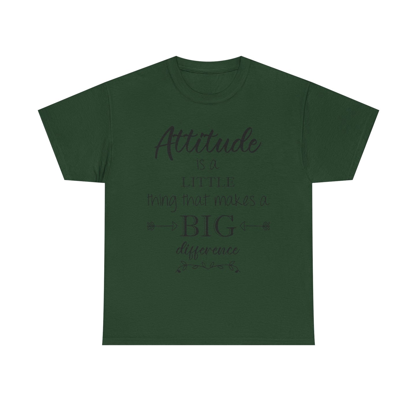 Attitude Is a Little Thing That Makes a Big Difference Tee